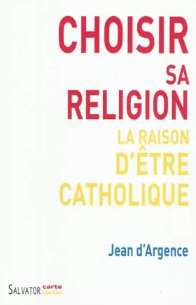 Couverture du produit · Choisir sa religion. La raison d'être catholique