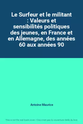 Couverture du produit · Le Surfeur et le militant : Valeurs et sensibilités politiques des jeunes, en France et en Allemagne, des années 60 aux années 