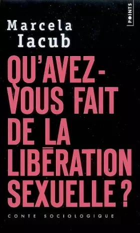 Couverture du produit · Qu'avez-vous fait de la libération sexuelle ?