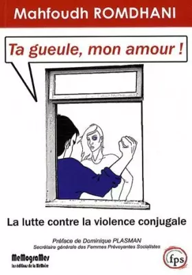 Couverture du produit · Ta gueule, mon amour ! : La lutte contre la violence conjugale