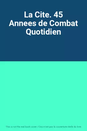 Couverture du produit · La Cite. 45 Annees de Combat Quotidien