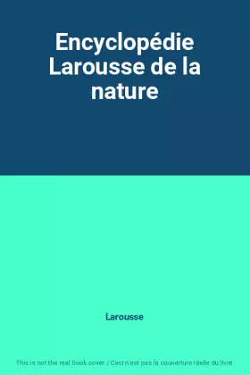 Couverture du produit · Encyclopédie Larousse de la nature