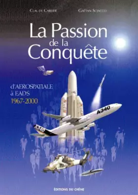 Couverture du produit · La Passion de la conquête : D'aérospatiale à EADS, 1970-2000