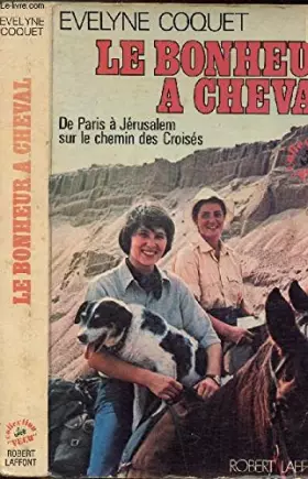Couverture du produit · Le bonheur à cheval : De Paris à Jérusalem sur les chemins des croisés