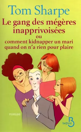 Couverture du produit · Le Gang des mégères inapprivoisées ou comment kidnapper un mari quand on n'a rien pour plaire