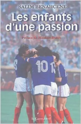 Couverture du produit · Les enfants d'une passion : Evolution du football français depuis 1984 de Salim Benahcene,Maxime Bossis (Préface) ( 19 novembre