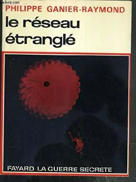 Couverture du produit · LE RESEAU ETRANGLE / COLLECTION LA GUERRE SECRETE - ENVOI DE L'AUTEUR.