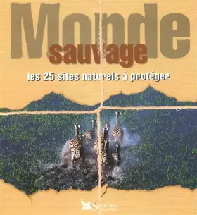 Couverture du produit · Monde sauvage : Les 25 sites naturels à protéger