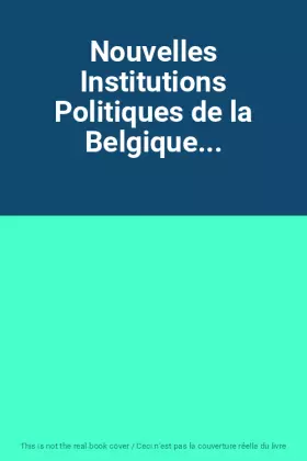 Couverture du produit · Nouvelles Institutions Politiques de la Belgique...