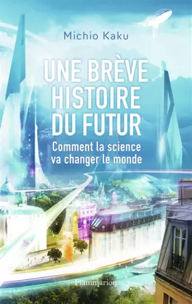 Couverture du produit · Une brève histoire du futur : Comment la science va changer le monde