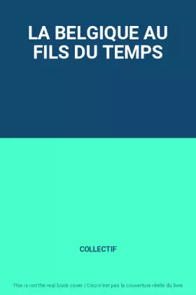 Couverture du produit · LA BELGIQUE AU FILS DU TEMPS