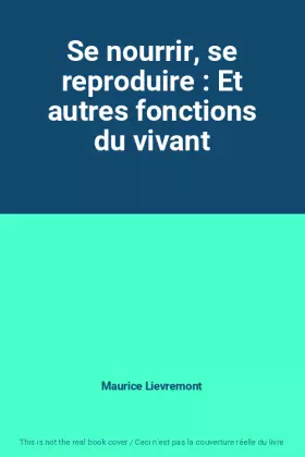 Couverture du produit · Se nourrir, se reproduire : Et autres fonctions du vivant