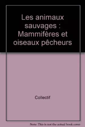 Couverture du produit · Les animaux sauvages : Mammifères et oiseaux pêcheurs