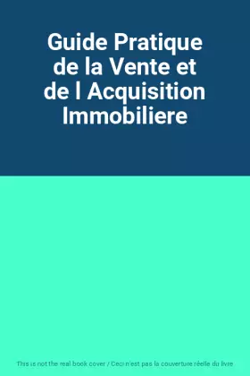 Couverture du produit · Guide Pratique de la Vente et de l Acquisition Immobiliere