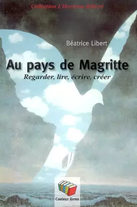 Couverture du produit · Au pays de Magritte : Regarder, lire, écrire, créer