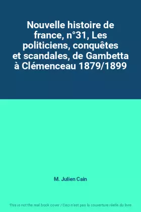 Couverture du produit · Nouvelle histoire de france, n°31, Les politiciens, conquêtes et scandales, de Gambetta à Clémenceau 1879/1899