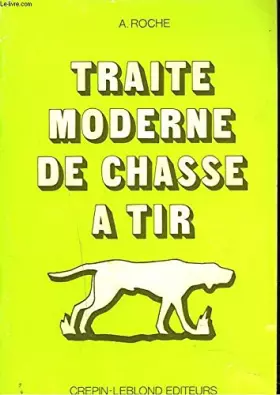 Couverture du produit · TRAITE MODERNE DE CHASSE A TIR.