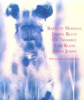 Couverture du produit · Barnett Newman, Joseph Beuys, Cy Twombly, Yves Klein, Jasper Johns, with texts from Chuang Tzu