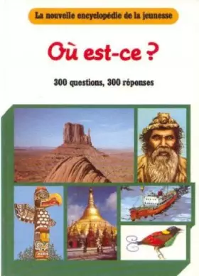 Couverture du produit · Ou est-ce? La nouvelle encyclopédie de la jeunesse, 300 questions et réponses