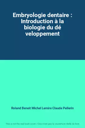 Couverture du produit · Embryologie dentaire : Introduction à la biologie du dé veloppement