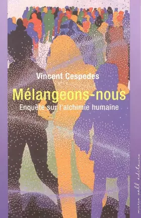 Couverture du produit · Mélangeons-nous : Enquête sur l'alchimie humaine