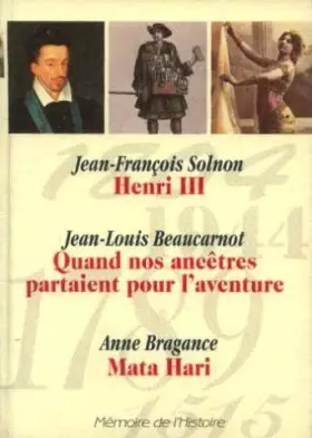 Couverture du produit · Memoire de l'histoire: henri iii, quand nos ancetres partaient pour l'aventure, mata hari