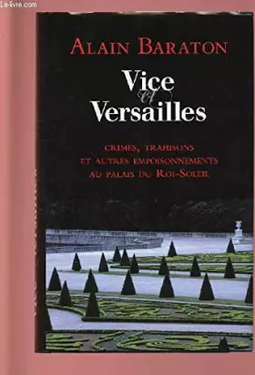Couverture du produit · VICE VERSAILLE : Crimes, trahisons et autres empoisonnements au palais du Roi-Soleil