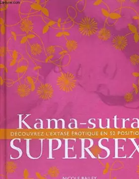 Couverture du produit · KAMA-SUTRA - SUPERSEX - DECOUVREZ L'EXTASE EROTIQUE EN 52 POSITIONS