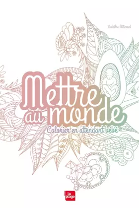 Couverture du produit · Mettre au monde - colorier en attendant bébé