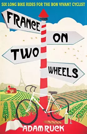 Couverture du produit · France on Two Wheels: Six Long Bike Rides for the Bon Vivant Cyclist