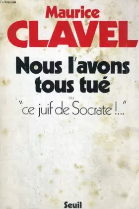 Couverture du produit · Nous l'avons tous tué ou Ce Juif de Socrate !