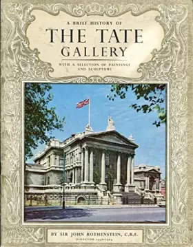 Couverture du produit · A brief history of the Tate Gallery: With a selection of paintings and sculpture