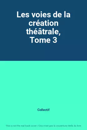 Couverture du produit · Les voies de la création théâtrale, Tome 3