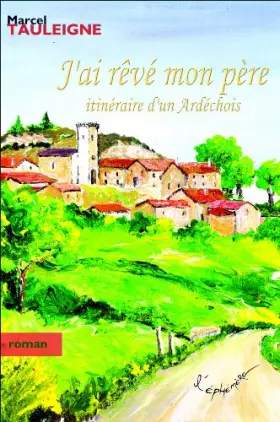 Couverture du produit · J'ai rêvé mon père - Itineraire d'un Ardechois