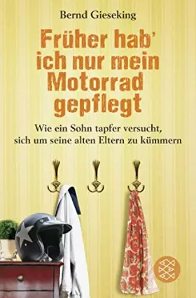 Couverture du produit · Früher hab' ich nur mein Motorrad gepflegt: Wie ein Sohn tapfer versucht, sich um seine alten Eltern zu kümmern