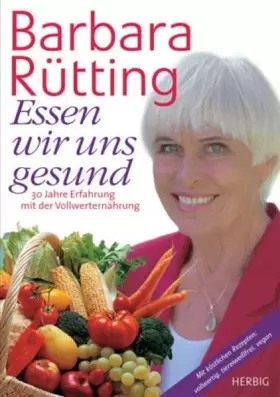 Couverture du produit · Essen wir uns gesund: 30 Jahre unterwegs in Sachen Vollwerternährung
