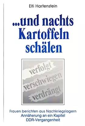 Couverture du produit · --und nachts Kartoffeln schälen: Verfolgt, verschwiegen, verdrängt : Frauen berichten aus Nachkriegslagern : Annäherung an e