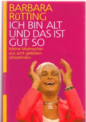 Couverture du produit · Ich bin alt und das ist gut so. Meine Mutmacher aus acht gelebten Jahrzehnten