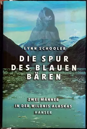 Couverture du produit · Die Spur des Blauen Bären: Zwei Männer in der Wildnis Alaskas