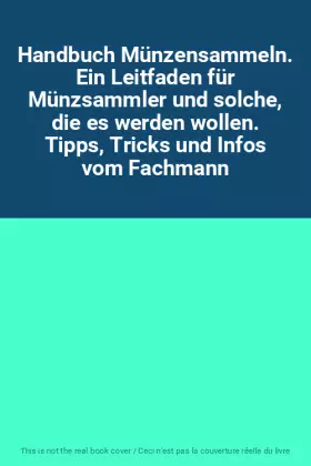 Couverture du produit · Handbuch Münzensammeln. Ein Leitfaden für Münzsammler und solche, die es werden wollen. Tipps, Tricks und Infos vom Fachmann