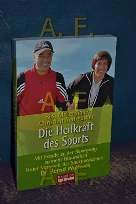 Couverture du produit · Die Heilkraft des Sports: Mit Freude an der Bewegung zu mehr Gesundheit. - Unter Mitarbeit des Sportmediziners Dr. Bernd Wolfar