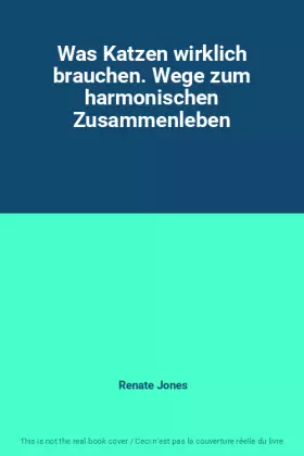 Couverture du produit · Was Katzen wirklich brauchen. Wege zum harmonischen Zusammenleben