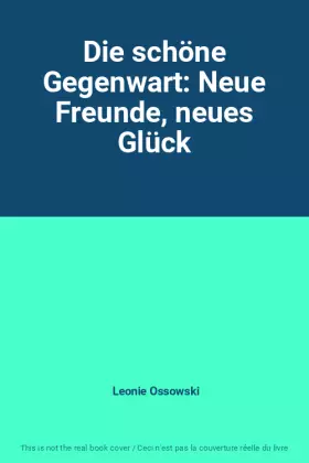 Couverture du produit · Die schöne Gegenwart: Neue Freunde, neues Glück
