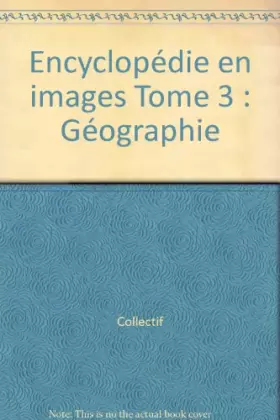 Couverture du produit · Encyclopédie en images Tome 3 : Géographie