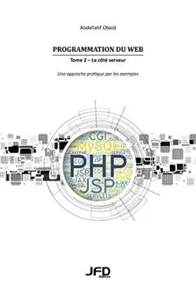 Couverture du produit · Programmation du Web: Tome 2, Le côté serveur - Une approche pratique par les exemples (CGI, Servlets, JSP, PHP, MySQL, AJAX, J
