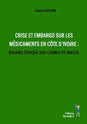 Couverture du produit · Embargo sur les medicaments en cote d’ivoire: Regard ethique sur crimes de masse