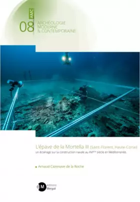 Couverture du produit · L'épave de la Mortella III (Saint-Florent, Haute-Corse) : un éclairage sur la construction navale au XVIe siècle en Méditerrané