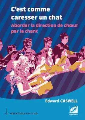 Couverture du produit · C'est comme caresser un chat : aborder la direction de choeur par le chant