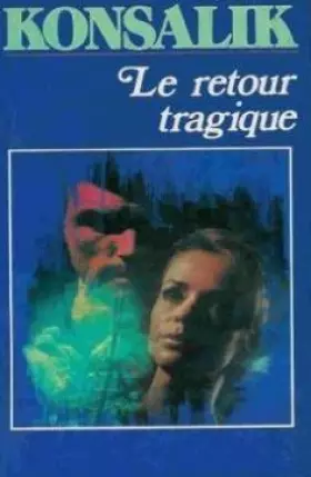 Couverture du produit · Heinz G. Konsalik. Le Retour tragique : . Das geschenkte Gesicht. II. Traduit de l'allemand par Jeanne-Marie Gaillard-Paquet