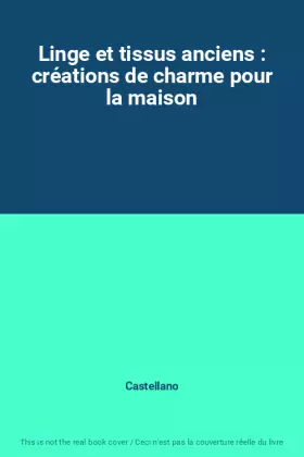 Couverture du produit · Linge et tissus anciens : créations de charme pour la maison